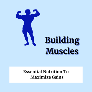 Nutrition for Building Muscles