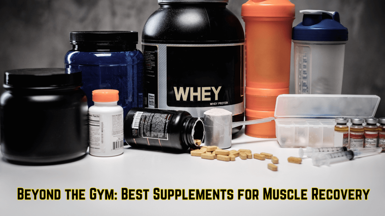 Beyond the Gym: Best Supplements for Muscle Recovery